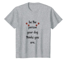 Load image into Gallery viewer, Funny shirts V-neck Tank top Hoodie sweatshirt usa uk au ca gifts for Be The Person Your Dog Thinks You Are Funny Saying T Shirt 1320129
