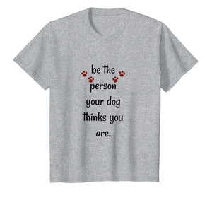 Funny shirts V-neck Tank top Hoodie sweatshirt usa uk au ca gifts for Be The Person Your Dog Thinks You Are Funny Saying T Shirt 1320129