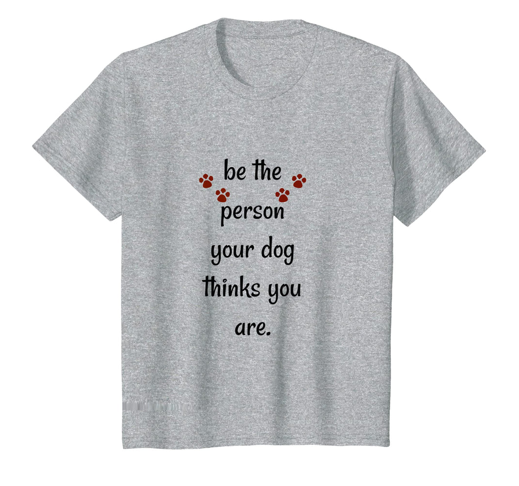 Funny shirts V-neck Tank top Hoodie sweatshirt usa uk au ca gifts for Be The Person Your Dog Thinks You Are Funny Saying T Shirt 1320129