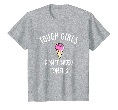 Funny shirts V-neck Tank top Hoodie sweatshirt usa uk au ca gifts for Funny Tough Girls Don't Need Tonsils Ice Cream Lover Shirt 1027456