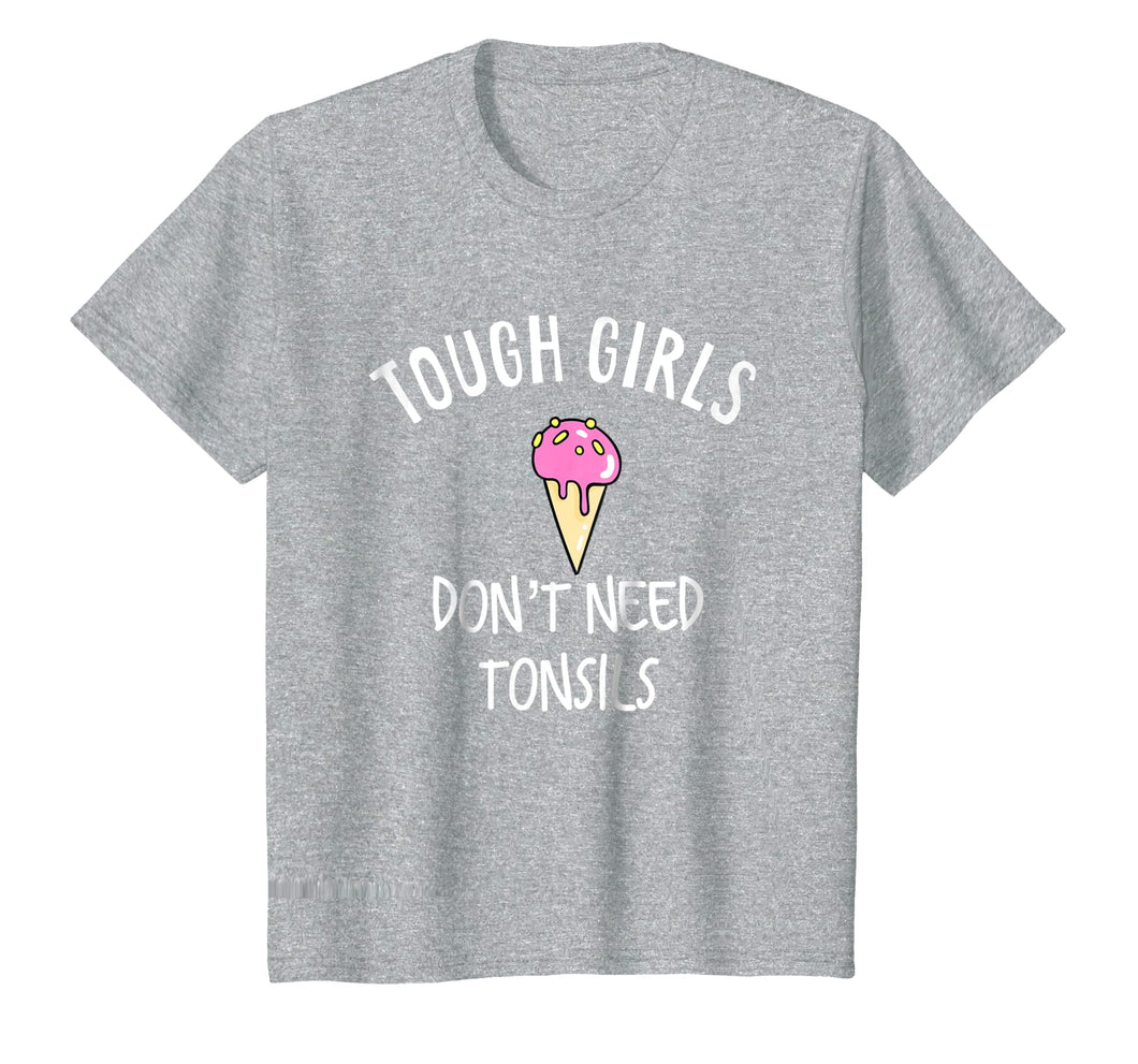 Funny shirts V-neck Tank top Hoodie sweatshirt usa uk au ca gifts for Funny Tough Girls Don't Need Tonsils Ice Cream Lover Shirt 1027456