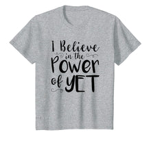 Load image into Gallery viewer, Funny shirts V-neck Tank top Hoodie sweatshirt usa uk au ca gifts for I Believe In The Power Of Yet Tshirt inspirational Teacher 3054145
