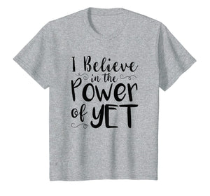 Funny shirts V-neck Tank top Hoodie sweatshirt usa uk au ca gifts for I Believe In The Power Of Yet Tshirt inspirational Teacher 3054145