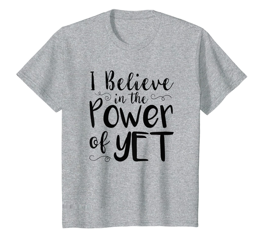 Funny shirts V-neck Tank top Hoodie sweatshirt usa uk au ca gifts for I Believe In The Power Of Yet Tshirt inspirational Teacher 3054145