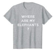 Load image into Gallery viewer, Funny shirts V-neck Tank top Hoodie sweatshirt usa uk au ca gifts for Where Are My Elephants Funny T shirts for Men Women T-Shirt 681480
