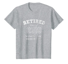 Load image into Gallery viewer, Retired Tshirt Class Of 2019 I Worked My Whole Life For This
