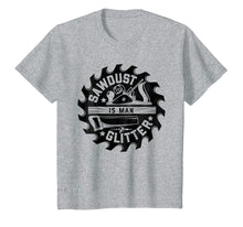 Load image into Gallery viewer, Funny shirts V-neck Tank top Hoodie sweatshirt usa uk au ca gifts for Sawdust Is Man Glitter T shirt Woodworking Dad Father Gift 1136487
