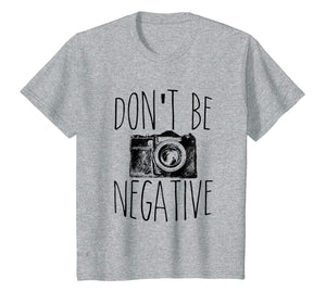 Funny shirts V-neck Tank top Hoodie sweatshirt usa uk au ca gifts for Don't Be Negative Funny Photography T-Shirt 1087458