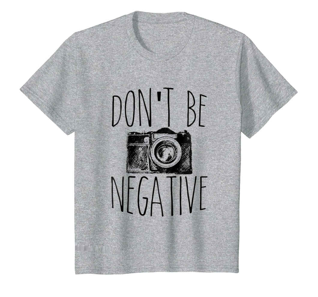 Funny shirts V-neck Tank top Hoodie sweatshirt usa uk au ca gifts for Don't Be Negative Funny Photography T-Shirt 1087458