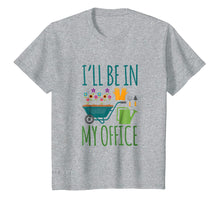 Load image into Gallery viewer, Funny shirts V-neck Tank top Hoodie sweatshirt usa uk au ca gifts for Gardening T shirt Gift Flower Garden Be in My Office 607816
