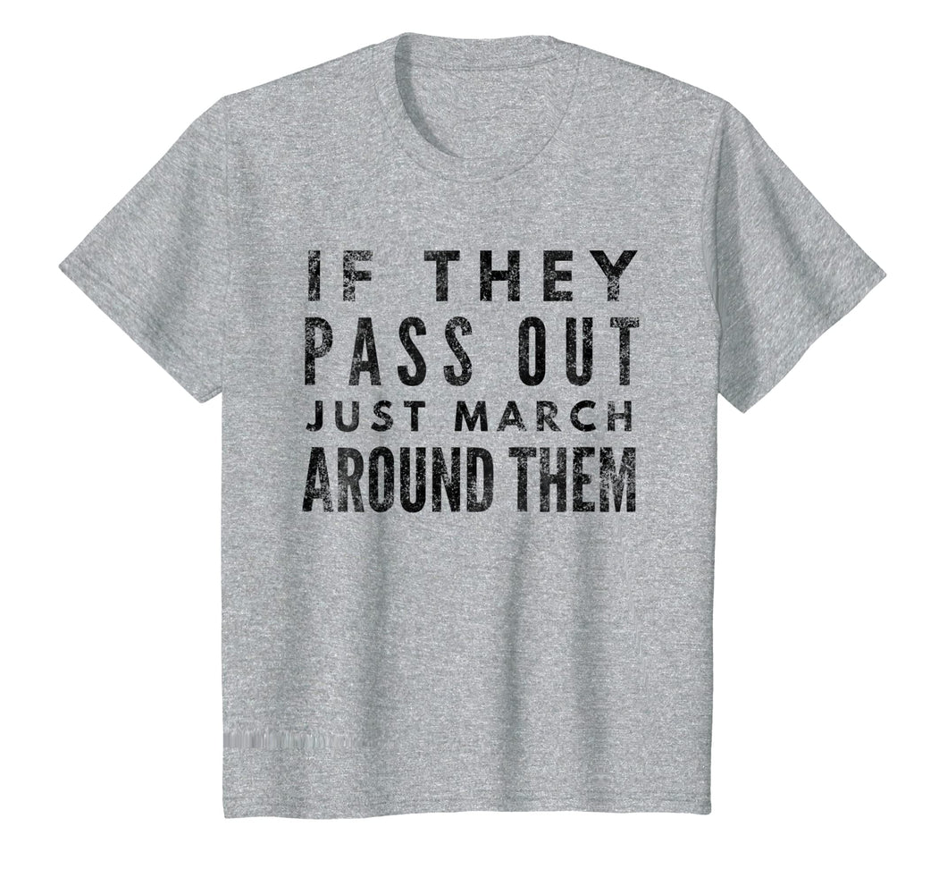 Funny shirts V-neck Tank top Hoodie sweatshirt usa uk au ca gifts for If They Pass Out Just March Around Them Marching Band TShirt 2107436