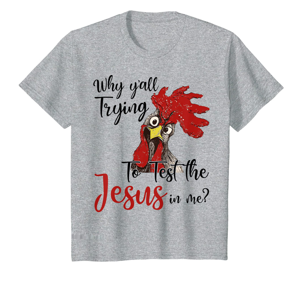 Funny shirts V-neck Tank top Hoodie sweatshirt usa uk au ca gifts for Why Y'all Trying To Test The Jesus In Me Chicken Shirt Gifts 1390016