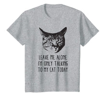 Load image into Gallery viewer, Funny shirts V-neck Tank top Hoodie sweatshirt usa uk au ca gifts for Leave me alone,I&#39;m only talking to my cat today, t-shirt 1614796
