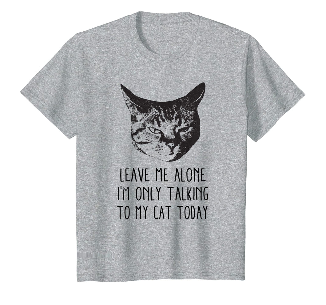 Funny shirts V-neck Tank top Hoodie sweatshirt usa uk au ca gifts for Leave me alone,I'm only talking to my cat today, t-shirt 1614796