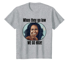 Load image into Gallery viewer, Funny shirts V-neck Tank top Hoodie sweatshirt usa uk au ca gifts for Michelle Obama Shirt When They Go Low We Go High Quote 1587410
