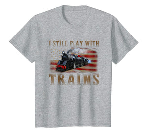 Funny shirts V-neck Tank top Hoodie sweatshirt usa uk au ca gifts for I Still Play With Trains Funny T-shirt Gift 2051106
