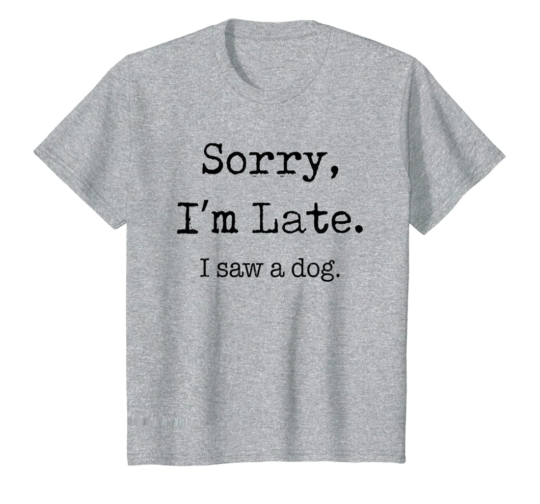 Sorry I'm Late I Saw A Dog Funny Dog Lovers Gifts TShirt337651