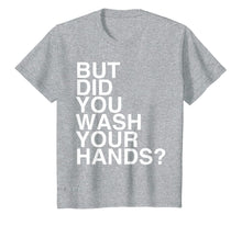 Load image into Gallery viewer, But Did You Wash Your Hands? Hand Washing Hygiene Gift TShirt242134
