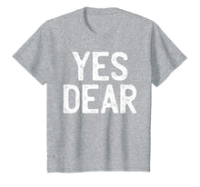 Load image into Gallery viewer, YES DEAR Funny T-Shirt Whipped Husband Marriage Valentine T-Shirt-2812431
