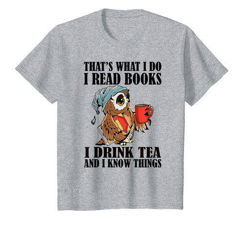 That's what I do I read books I drink tea and I know things T-Shirt-204395