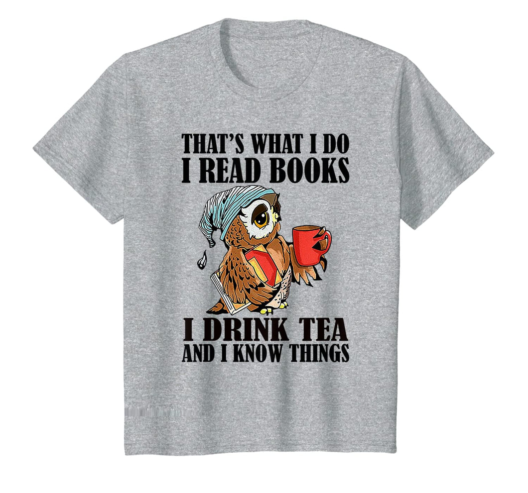 That's what I do I read books I drink tea and I know things T-Shirt-204395