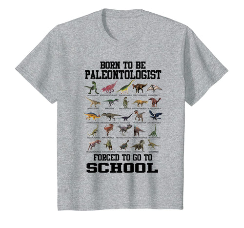 Born To Be Paleontologist Forced To Go To School Dinosaurs T-Shirt-566789