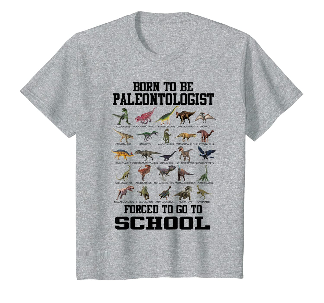 Born To Be Paleontologist Forced To Go To School Dinosaurs T-Shirt-566789