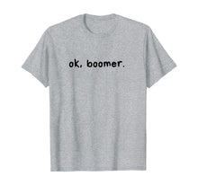 Load image into Gallery viewer, ok, boomer. Boomers humor milennial gen z generation meme  T-Shirt
