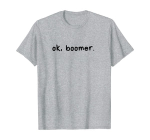 ok, boomer. Boomers humor milennial gen z generation meme  T-Shirt