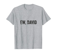 Load image into Gallery viewer, Ew David Pop Culture Trending Gifts For Men And Women TShirt347699
