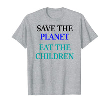 Load image into Gallery viewer, Save The Planet Eat The Children  T-Shirt
