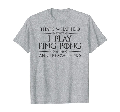 Funny shirts V-neck Tank top Hoodie sweatshirt usa uk au ca gifts for Ping Pong Gifts - I Play Ping Pong & I Know I Things Funny T-Shirt 793190