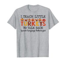 Load image into Gallery viewer, SLP I Teach A Little Turkeys To Talk Back Speech Language T-Shirt
