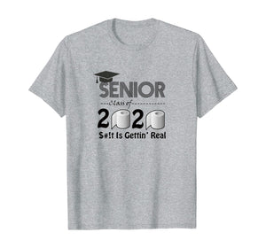 Senior Class of 2020 Shit Is Gettin' Real Graduate Tees TShirt393654