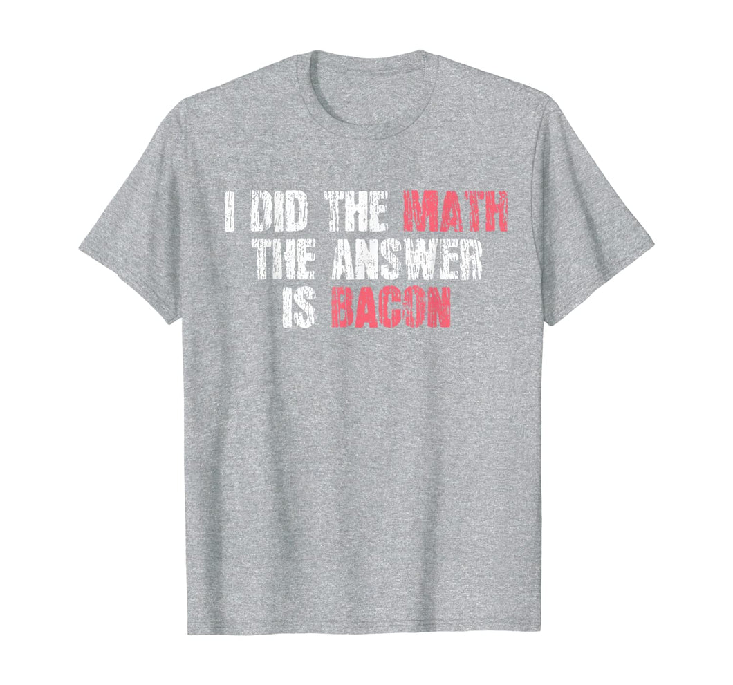 The Answer Is Bacon Funny Math Student Gift T-Shirt