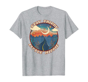 Stay Trippy Little Hippie Funny Peace Love Hippy Gift T-Shirt