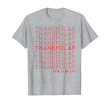 Load image into Gallery viewer, Funny shirts V-neck Tank top Hoodie sweatshirt usa uk au ca gifts for Thankful AF - Have A Nice Day Thanksgiving T-Shirt 1147555
