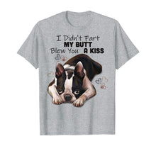 Load image into Gallery viewer, Funny shirts V-neck Tank top Hoodie sweatshirt usa uk au ca gifts for Boston terrier Shirt, I Didn&#39;t Fart My Butt Blew You A Kiss 189771
