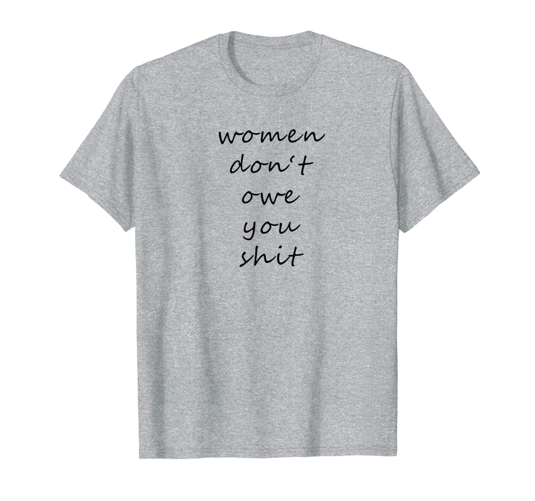 Women Don't Owe You Shit - Feminism T-Shirt 866188