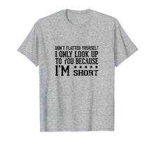 Load image into Gallery viewer, Funny shirts V-neck Tank top Hoodie sweatshirt usa uk au ca gifts for Don't Flatter Yourself I'm Short Funny Saying T-Shirt 2724401
