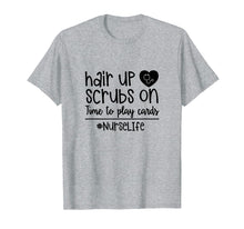 Load image into Gallery viewer, Funny shirts V-neck Tank top Hoodie sweatshirt usa uk au ca gifts for Hair Up Scrubs On Time To Play Cards Nurse Life Rn T-Shirt 1216497
