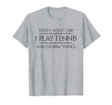 Load image into Gallery viewer, Funny shirts V-neck Tank top Hoodie sweatshirt usa uk au ca gifts for Tennis Player Shirt - Funny I Play Tennis &amp; I Know Things 1079780
