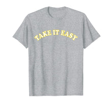 Load image into Gallery viewer, Funny shirts V-neck Tank top Hoodie sweatshirt usa uk au ca gifts for Take It Easy T-Shirt 1534996
