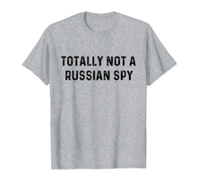 Load image into Gallery viewer, Funny shirts V-neck Tank top Hoodie sweatshirt usa uk au ca gifts for Totally Not A Russian Spy | Sarcastic Political T-Shirt 1962990
