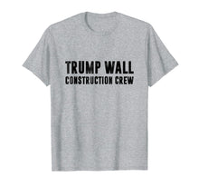 Load image into Gallery viewer, Funny shirts V-neck Tank top Hoodie sweatshirt usa uk au ca gifts for Wall Construction Crew Funny Pro-Trump T-Shirt Men Women 1108976
