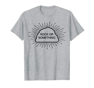 Funny shirts V-neck Tank top Hoodie sweatshirt usa uk au ca gifts for Rock or Something Military Humor Gym T-Shirt 2017543