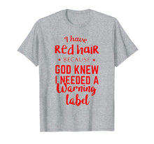 Load image into Gallery viewer, Funny shirts V-neck Tank top Hoodie sweatshirt usa uk au ca gifts for I have red hair because god knew i needed a warning label 2984608
