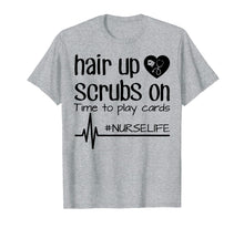 Load image into Gallery viewer, Funny shirts V-neck Tank top Hoodie sweatshirt usa uk au ca gifts for Hair Up Scrubs On Time To Play Cards Nurse Life Shirt Gifts 3161850

