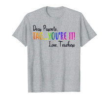 Load image into Gallery viewer, Funny shirts V-neck Tank top Hoodie sweatshirt usa uk au ca gifts for Dear Parents Tag You&#39;re It Love Teacher T-Shirt Summer Gifts 147935

