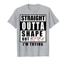 Load image into Gallery viewer, Funny shirts V-neck Tank top Hoodie sweatshirt usa uk au ca gifts for straight outta shape but bitch i&#39;m trying 2509505
